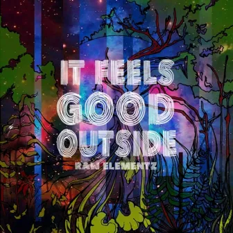 It Feels Good Outside by Raw Elementz