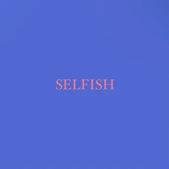 Selfish by Jadz