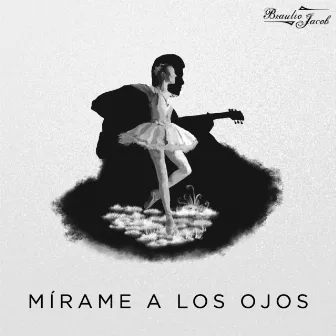 Mírame a Los Ojos by Braulio Jacob