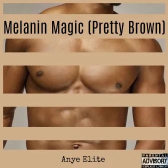 Melanin Magic (Pretty Brown) by Anye Elite