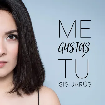 Me Gustas Tú by Isis Jarús