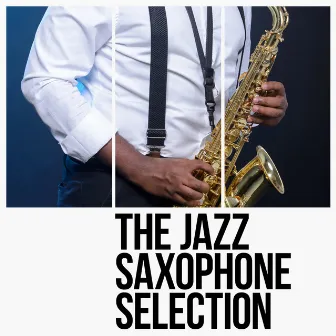 The Jazz Saxophone Selection by Jazz Saxophone