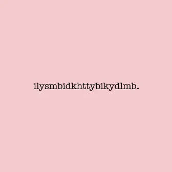 ilysmbidkhttybikydlmb. by Unknown Artist