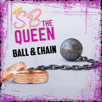 Ball & Chain by SB the Queen