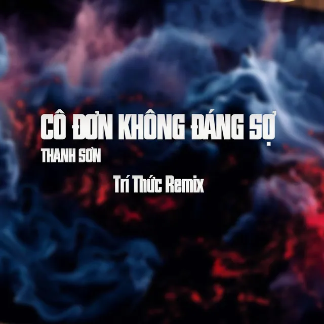 Cô Đơn Không Đáng Sợ - Thành Sơn Ft Trí Thức Remix