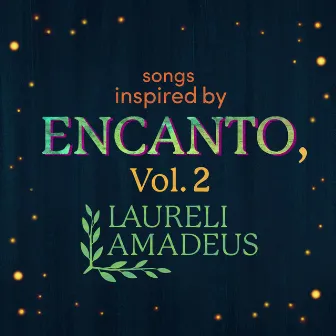 Songs Inspired by Encanto, Vol. 2 by Laureli Amadeus