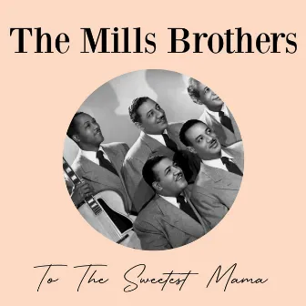 To The Sweetest Mama by The Mills Brothers Quartet