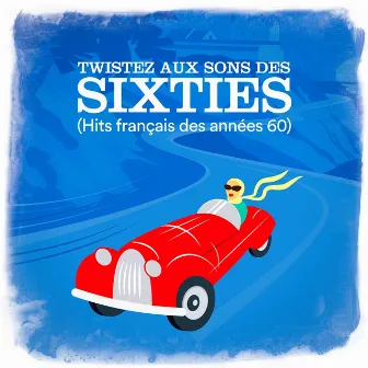 Twistez aux sons des Sixties (Hits français des années 60) by Top des yéyés