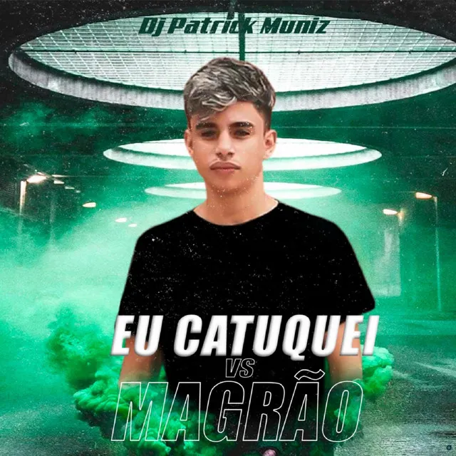 Eu Catuquei Vs Magrão (feat. DJ GBS)