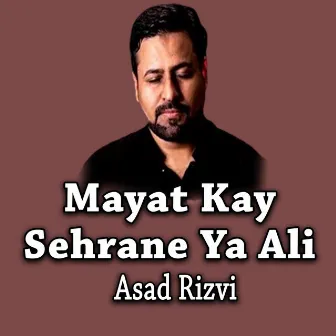 Mayat Kay Sehrane Ya Ali by Asad Rizvi