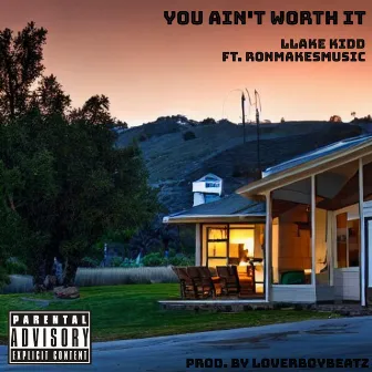 You Ain't Worth It by LLake Kidd