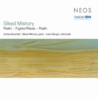 Mishory: Psalm for String Quartet - Fugitive Pieces - Psalm for Cello and Piano by Gilead Mishory