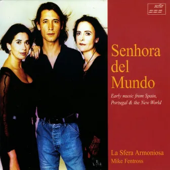 Senhora del Mundo: Early Music from Spain, Portugal & the New World by La Sfera Armoniosa