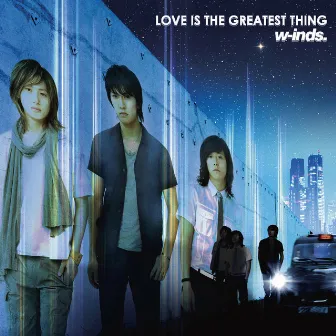 Love Is the Greatest Thing by w-inds.