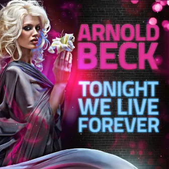 Tonight We Live Forever by Arnold Beck