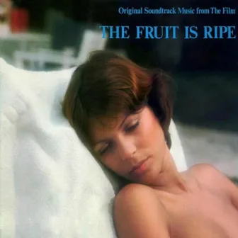 The Fruit Is Ripe (Original Motion Picture Soundtrack) by Gerhard Heinz