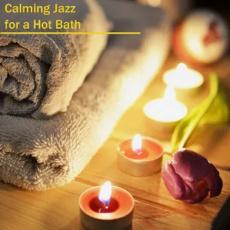 Calming Jazz for a Hot Bath by Hot Bath Relaxation