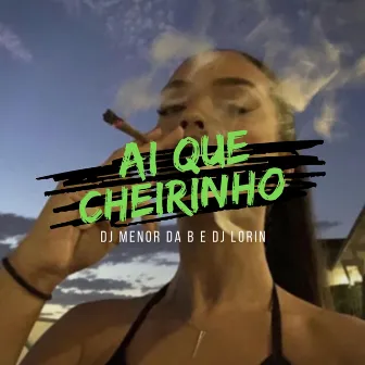 AI QUE CHEIRINHO by DJ MENOR DA B