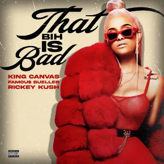 That Bih Is Bad by King Canvas