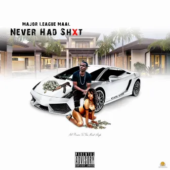 Never Had Shxt by Major League Maal