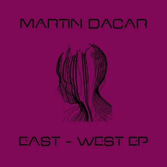 East West Ep by Martin Dacar