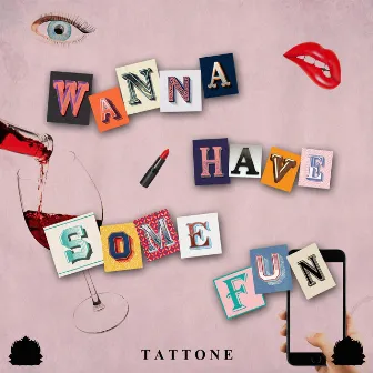 Wanna Have Some Fun by Tattone