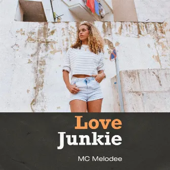 Love Junkie by Mc Melodee