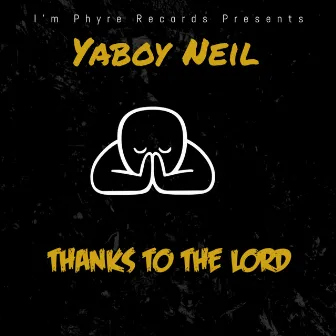 THANKS TO THE LORD by Yaboy Neil