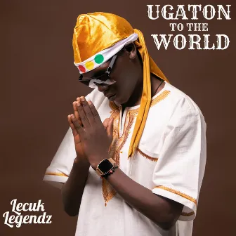 Ugaton to the World by Lecuk Legendz