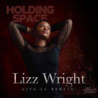 Holding Space (Lizz Wright live in Berlin) by Lizz Wright