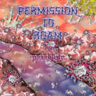 Permission to Roam by peachlyfe