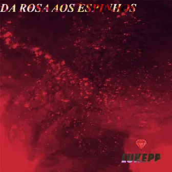 Da Rosa aos Espinhos by Lukepp