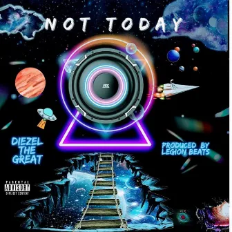 Not Today by DIEZEL THE GREAT