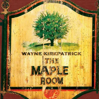 The Maple Room by Wayne Kirkpatrick