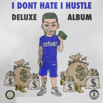 I Dont Hate, I Hustle (Deluxe) by #2STONED