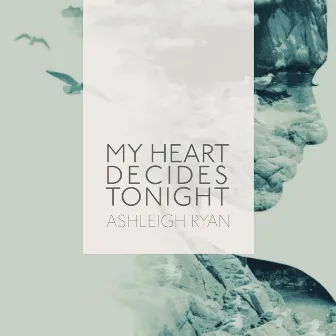 My Heart Decides Tonight by Ashleigh Ryan