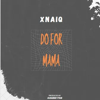 Do For Mama by Xnaiq