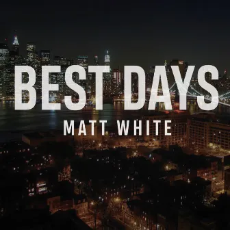 Best Days by Matt White