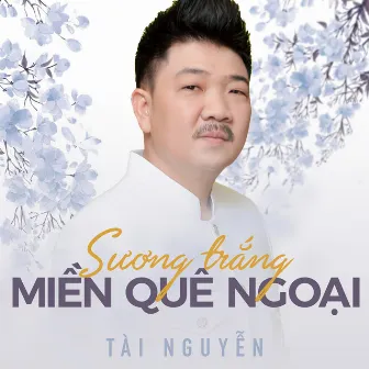 Sương Trắng Miền Quê Ngoại by Tài Nguyễn