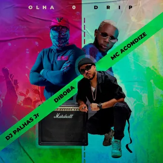 Olha o Drip by Diboba