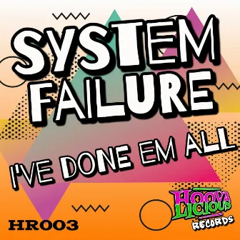 I've Done Em All by System Failure