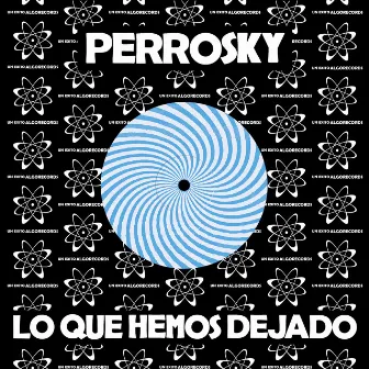 Lo Que Hemos Dejado by Perrosky