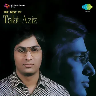 The Best of Talat Aziz by Talat Aziz