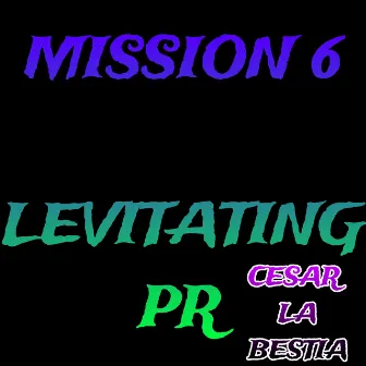 MISSION 6 by Levitating pr