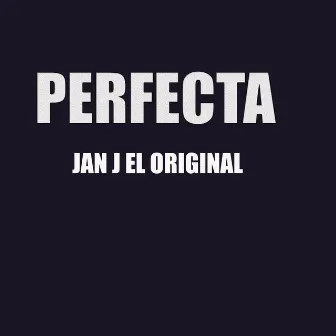 Perfecta by JAN J EL ORIGINAL