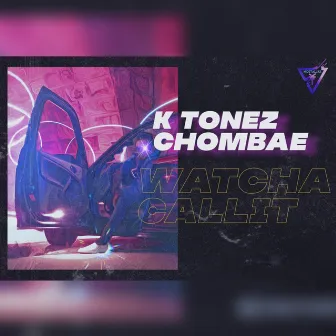 Watcha Callit by K Tonez