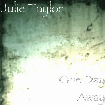 One Day Away by Julie Taylor