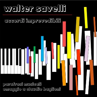 Accordi Imprevedibili: parafrasi musicali omaggio a Claudio Baglioni by Walter Savelli