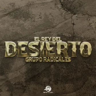 El Rey Del Desierto by Grupo Radicales