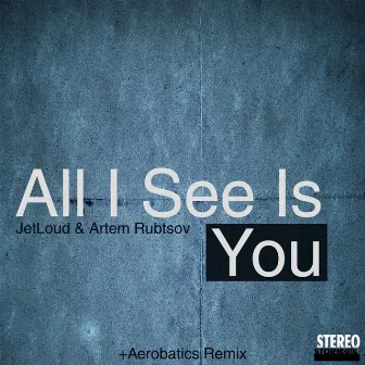 All I See Is You by JetLoud